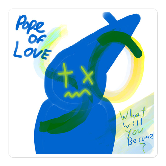 What Will You Become Bubble-Free Stickers - Pope Of Love Inspirational Decals